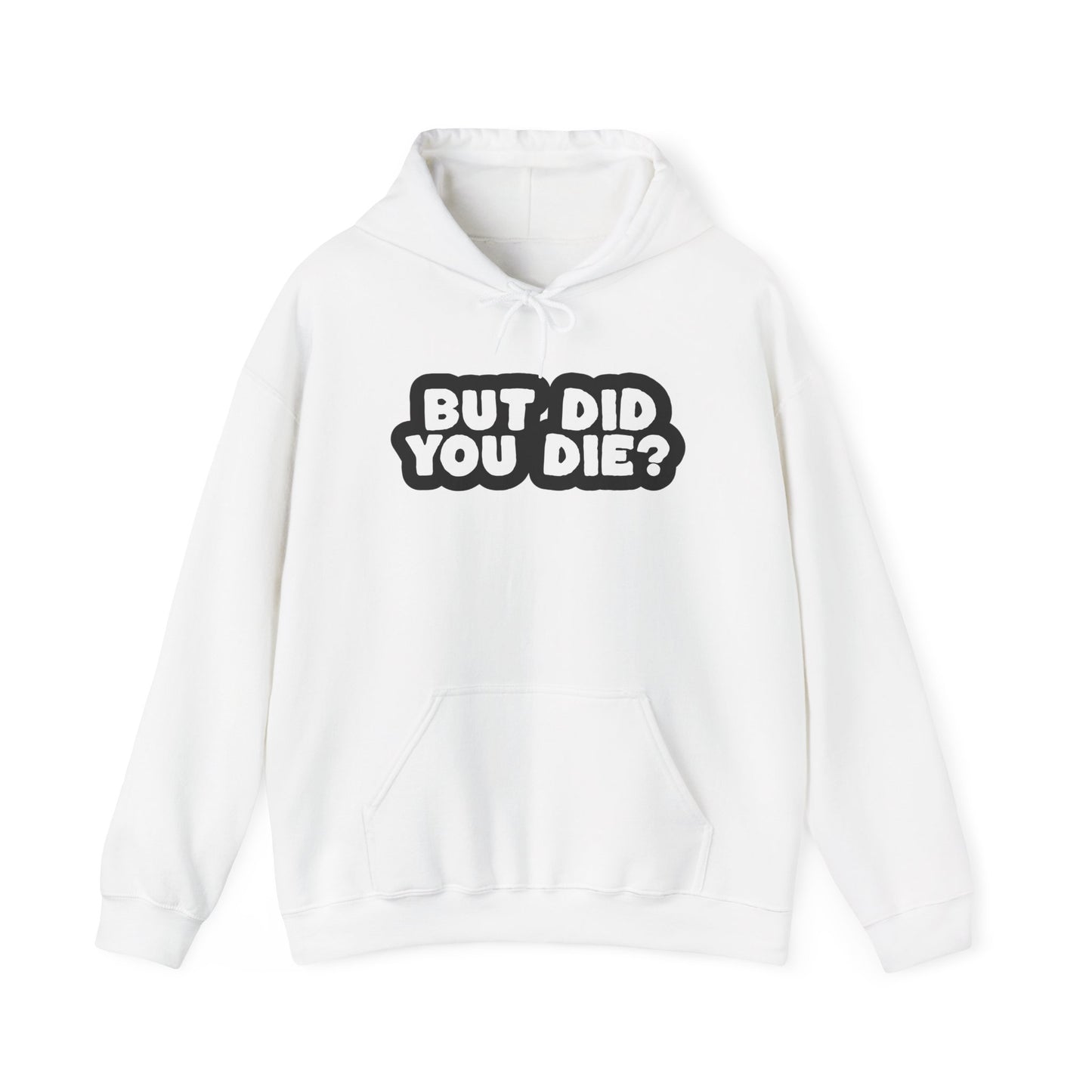 But Did You Die? Heavy Blend™ Hooded Sweatshirt