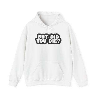 But Did You Die? Heavy Blend™ Hooded Sweatshirt