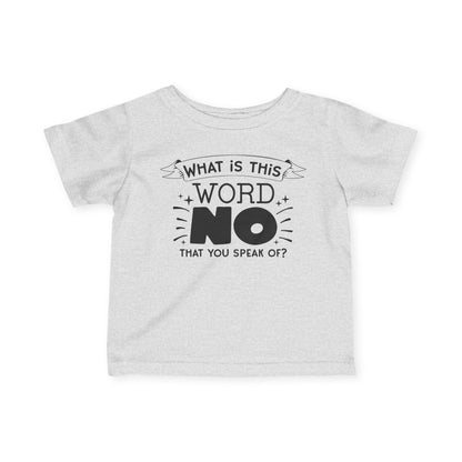 What Is This Word No That You Speak Of Infant Soft T-Shirt