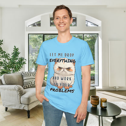 Let Me Drop Everything and Work on Your Problems Adult T-shirt
