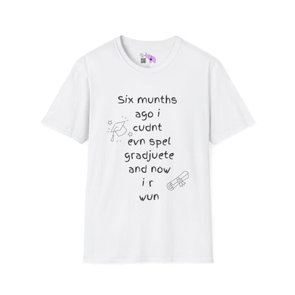 Six Munths Ago I Cudnt Evn Spel Gradjuete... Adult T-shirt