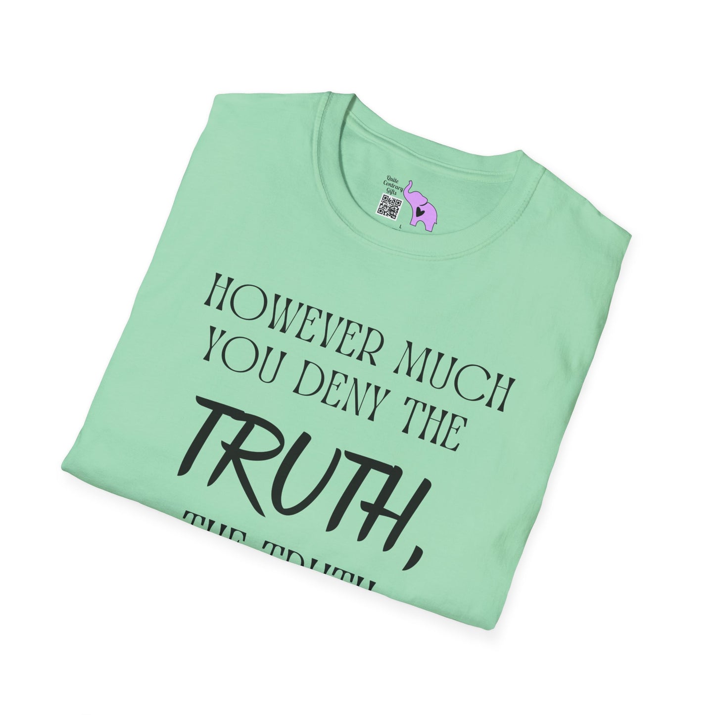 However Much You Deny The Truth, the Truth Goes On Existing Adult T-shirt