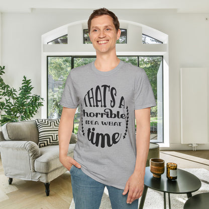 That's A Horrible Idea What Time Adult T-shirt