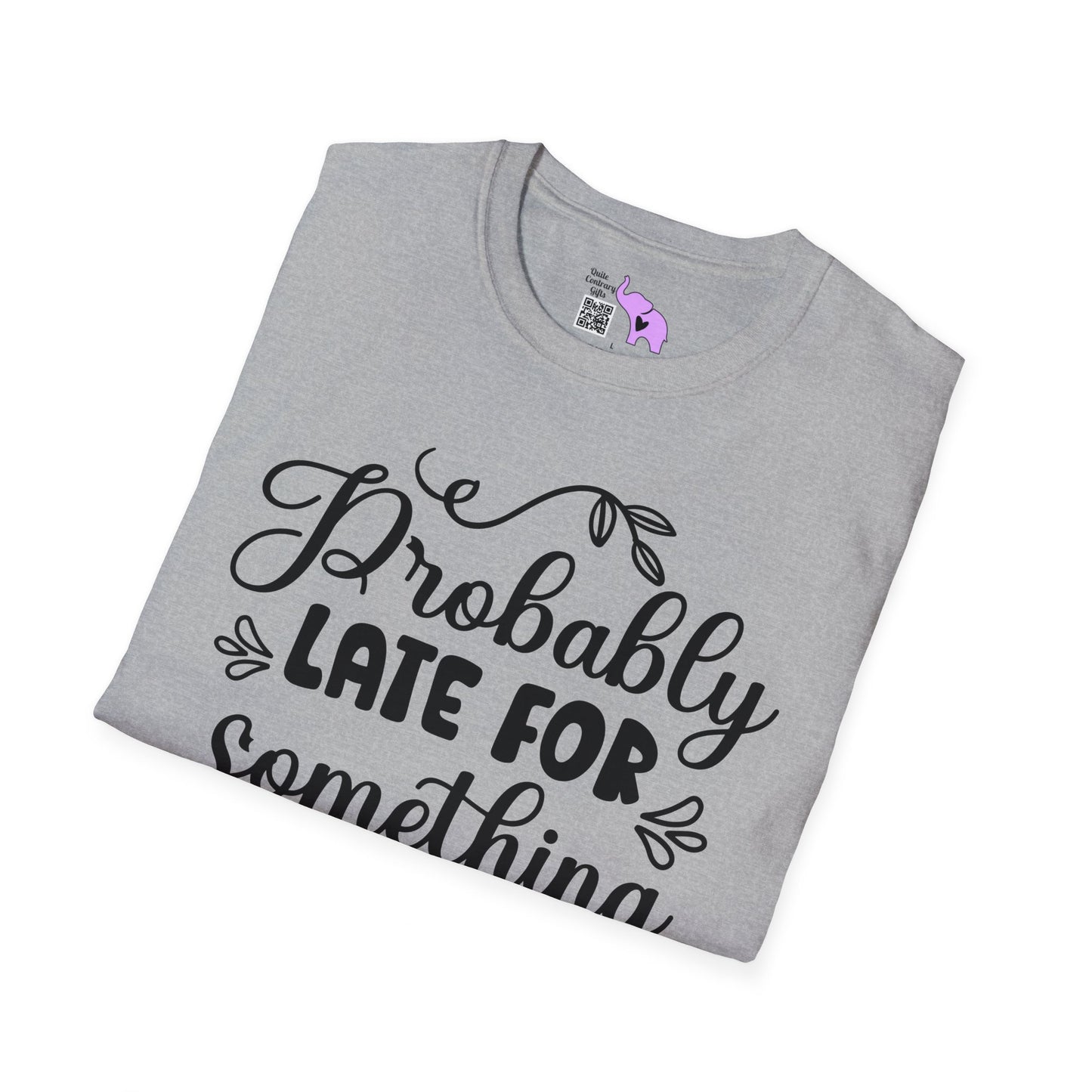 Probably Late For Something T-shirt