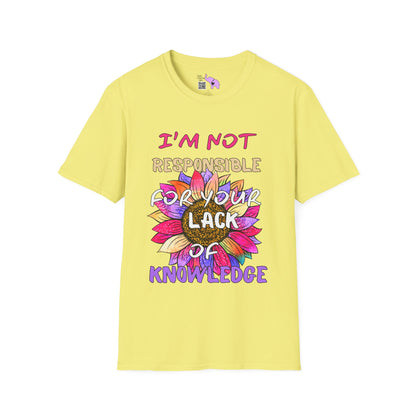 I Am Not Responsible for Your Lack of Knowledge Adult T-shirt