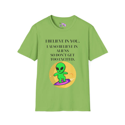 I Believe In You. I Also Believe In Aliens So Don't Get Too Excited Adult T-shirt