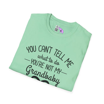 ""You Can't Tell Me What To Do You're Not My Grandbaby Adult T-shirt