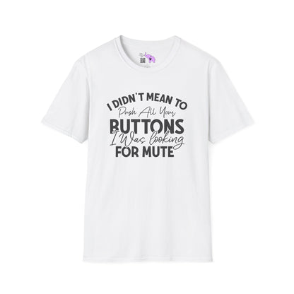 I Didn't Mean To Push All Your Buttons... Adult T-shirt