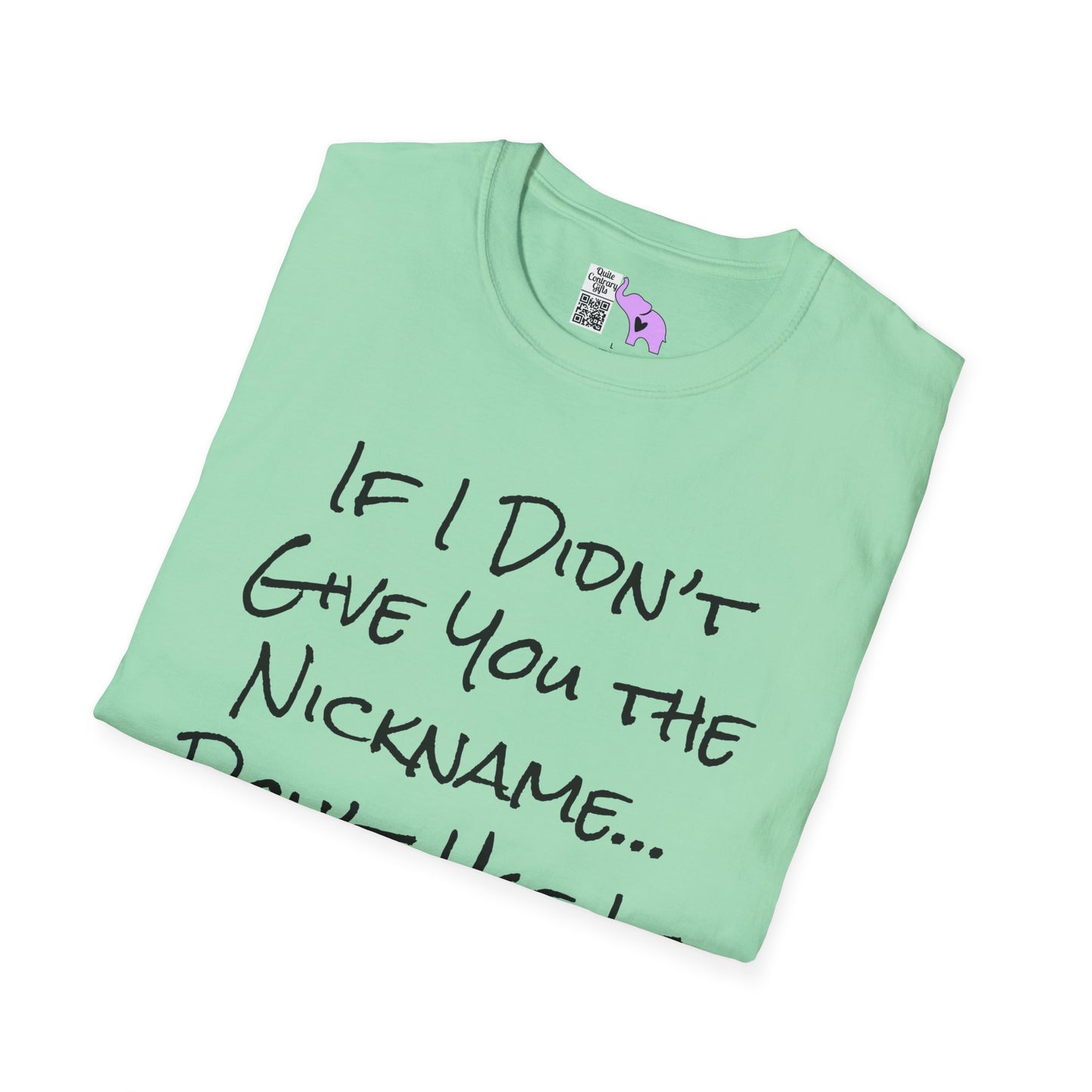 If I Didn't Give You The Nickname... Don't Use It Adult T-shirt