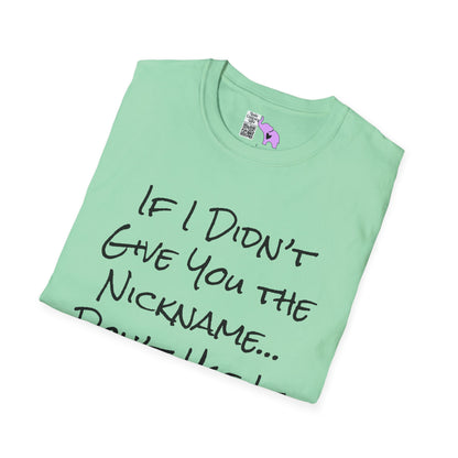 If I Didn't Give You The Nickname... Don't Use It Adult T-shirt
