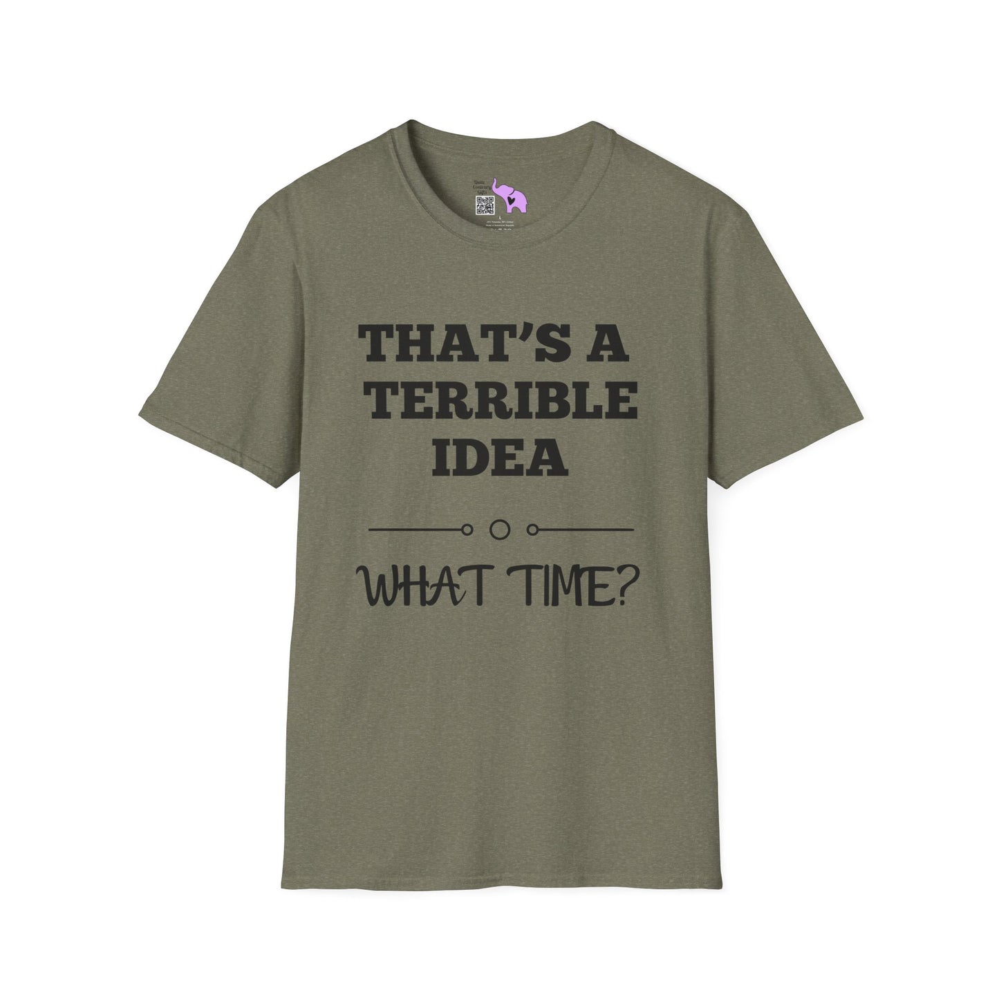 That's A Terrible Idea; What Time? T-shirt