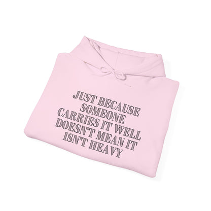 Just Because Someone Carries It Well Doesn't Mean It's Heavy Heavy Blend™ Hooded Sweatshirt