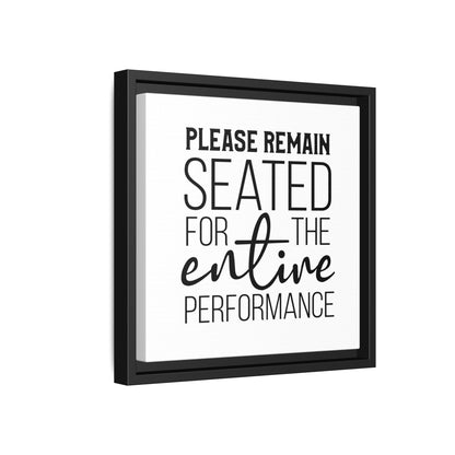 Please Remain Seated For The Entire Performance Framed Canvas Bathroom Art