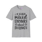 I Have Mixed Drinks About My Feelings Adult T-shirt