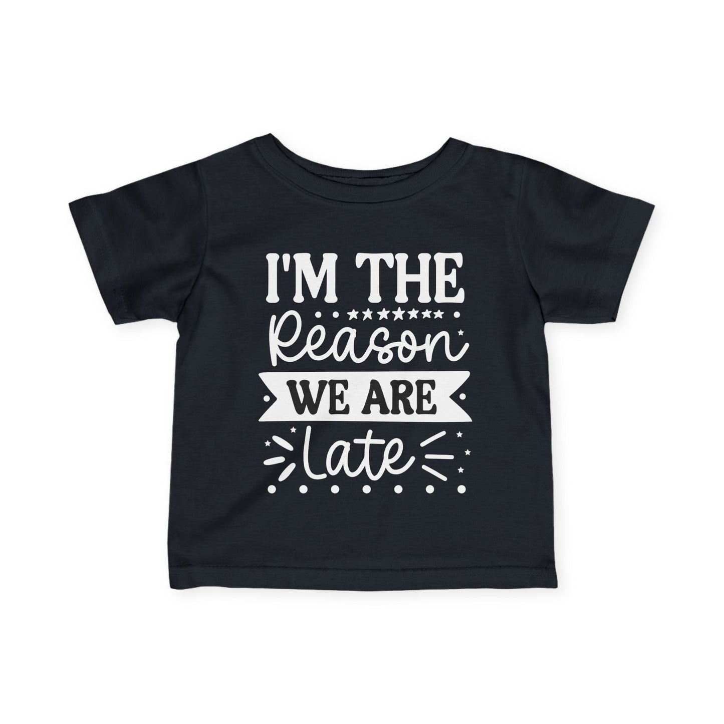 I'm The Reason We Are Late Infant Soft T-Shirt