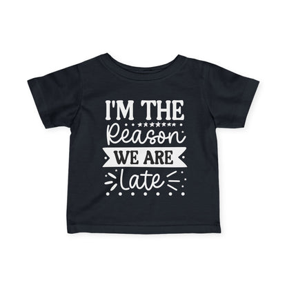I'm The Reason We Are Late Infant Soft T-Shirt