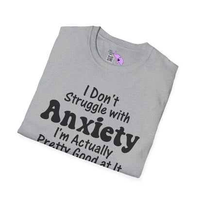 I Don't Struggle With Anxiety I'm Actually Pretty Good At It Adult T-shirt