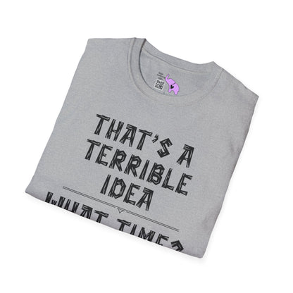 That's A Terrible Idea; What Time? Adult T-shirt