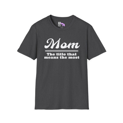 Mom The Title That Means The Most Adult T-shirt
