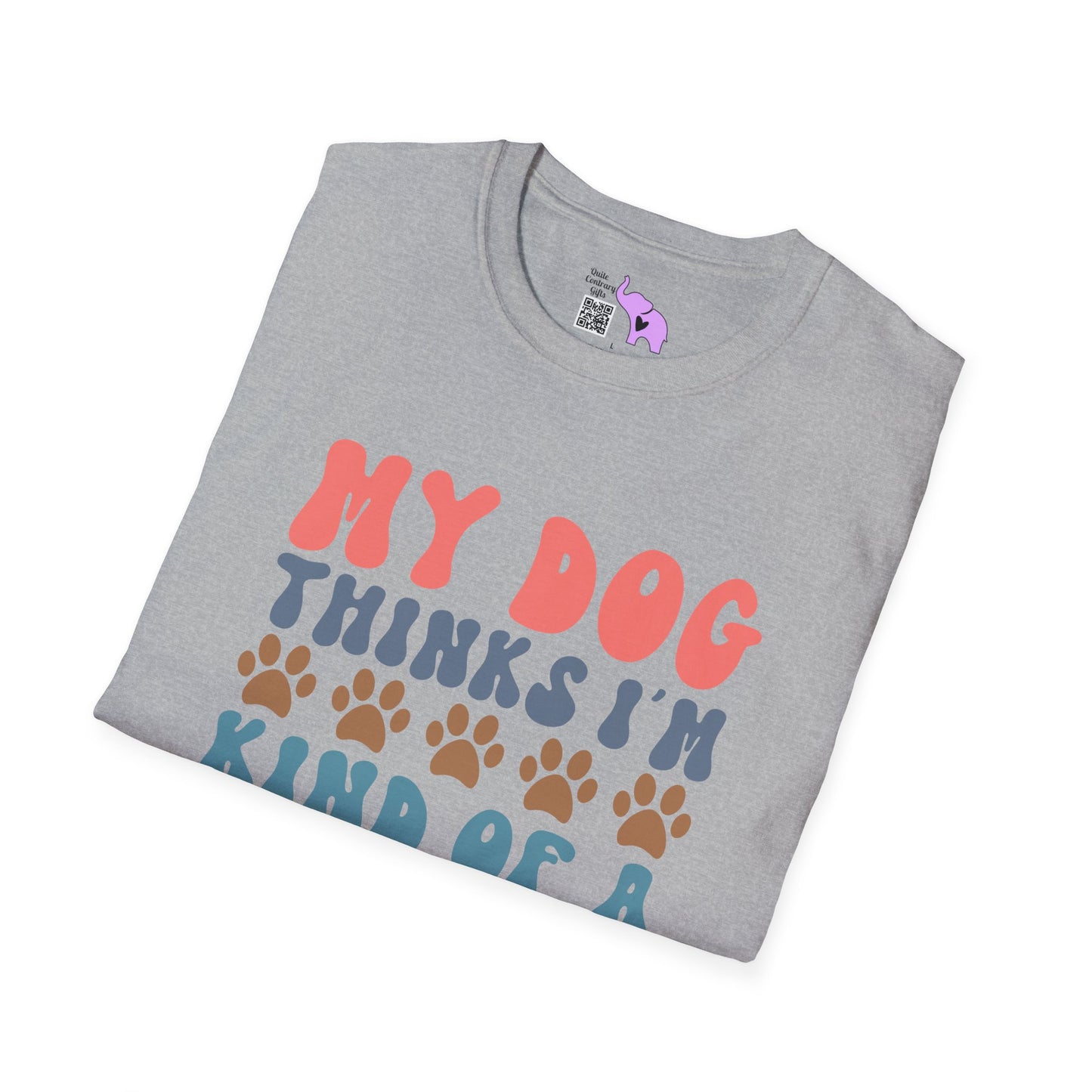 My Dog Thinks I'm Kind of A Big Deal Adult T-shirt