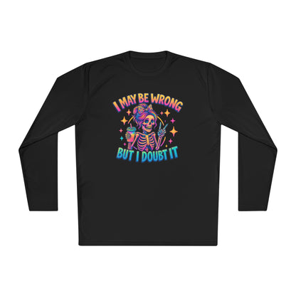 I May Be Wrong But I Doubt It Adult Long Sleeve Tee