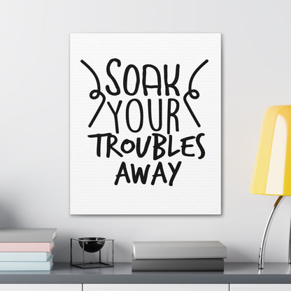 Soak Your Troubles Away Canvas Vertical Wraps w/o Frame