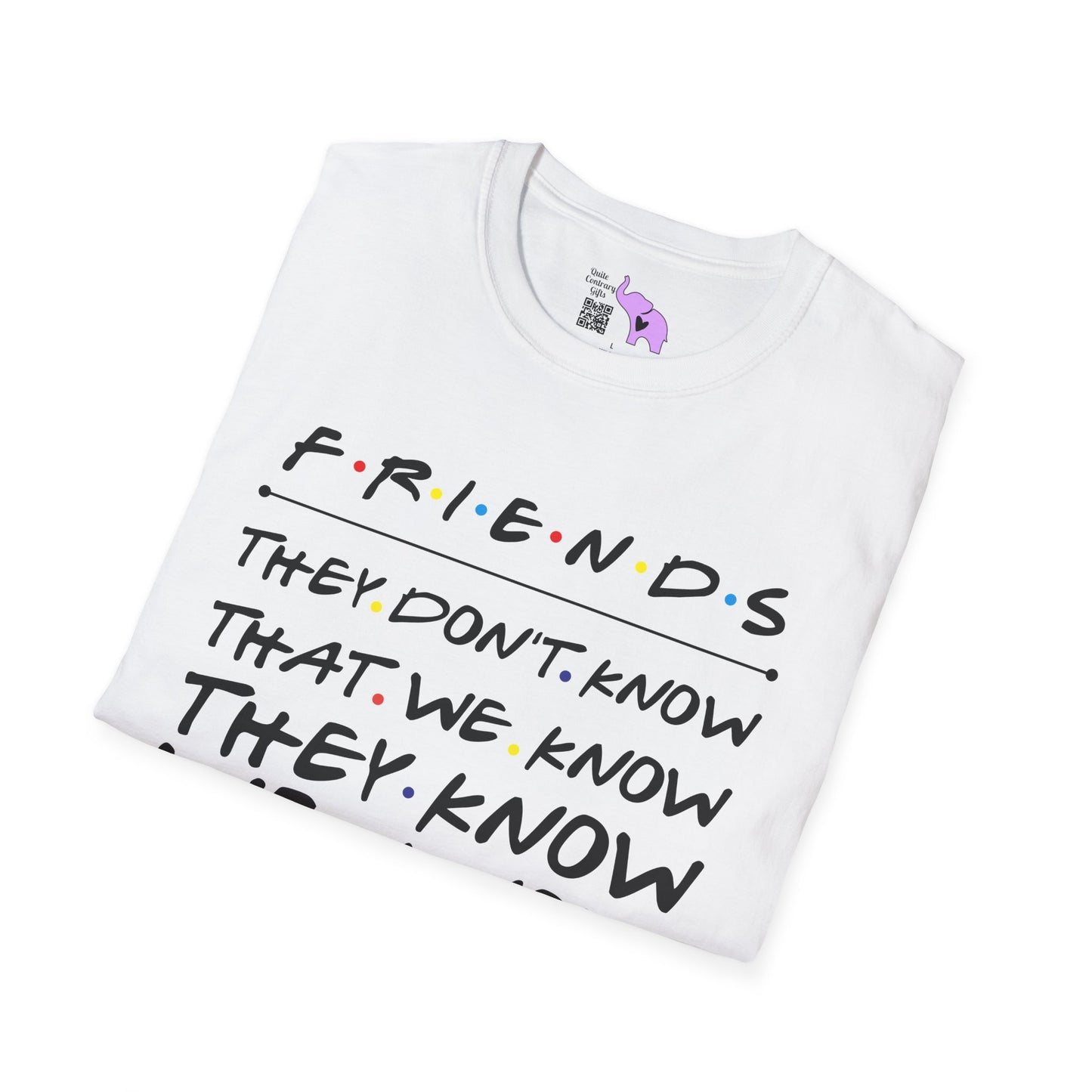 Friends; They Don't Know That We Know They Know We Know Adult T-shirt