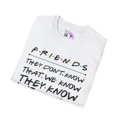 Friends; They Don't Know That We Know They Know We Know Adult T-shirt