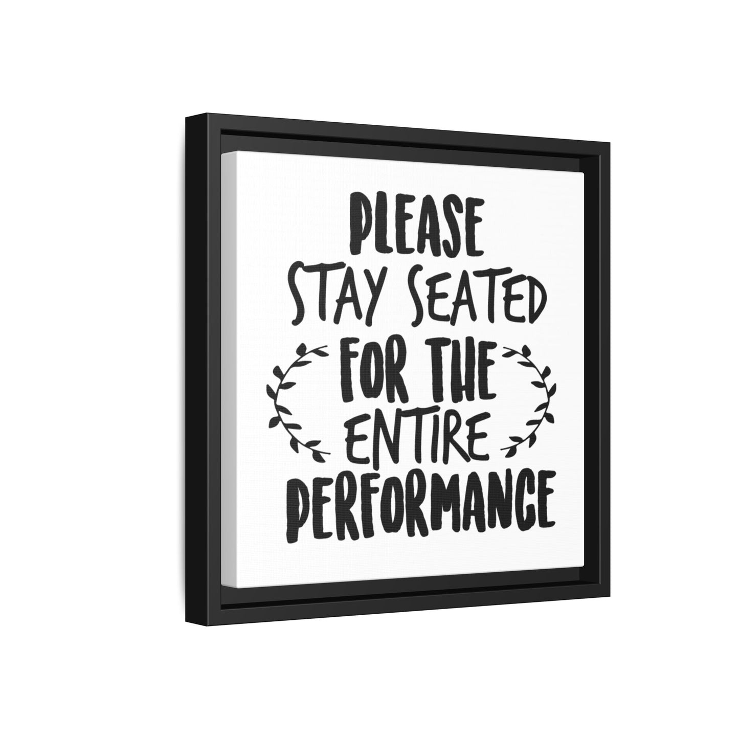 Please Stay Seated For The Entire Perfomance Canvas Bathroom Art