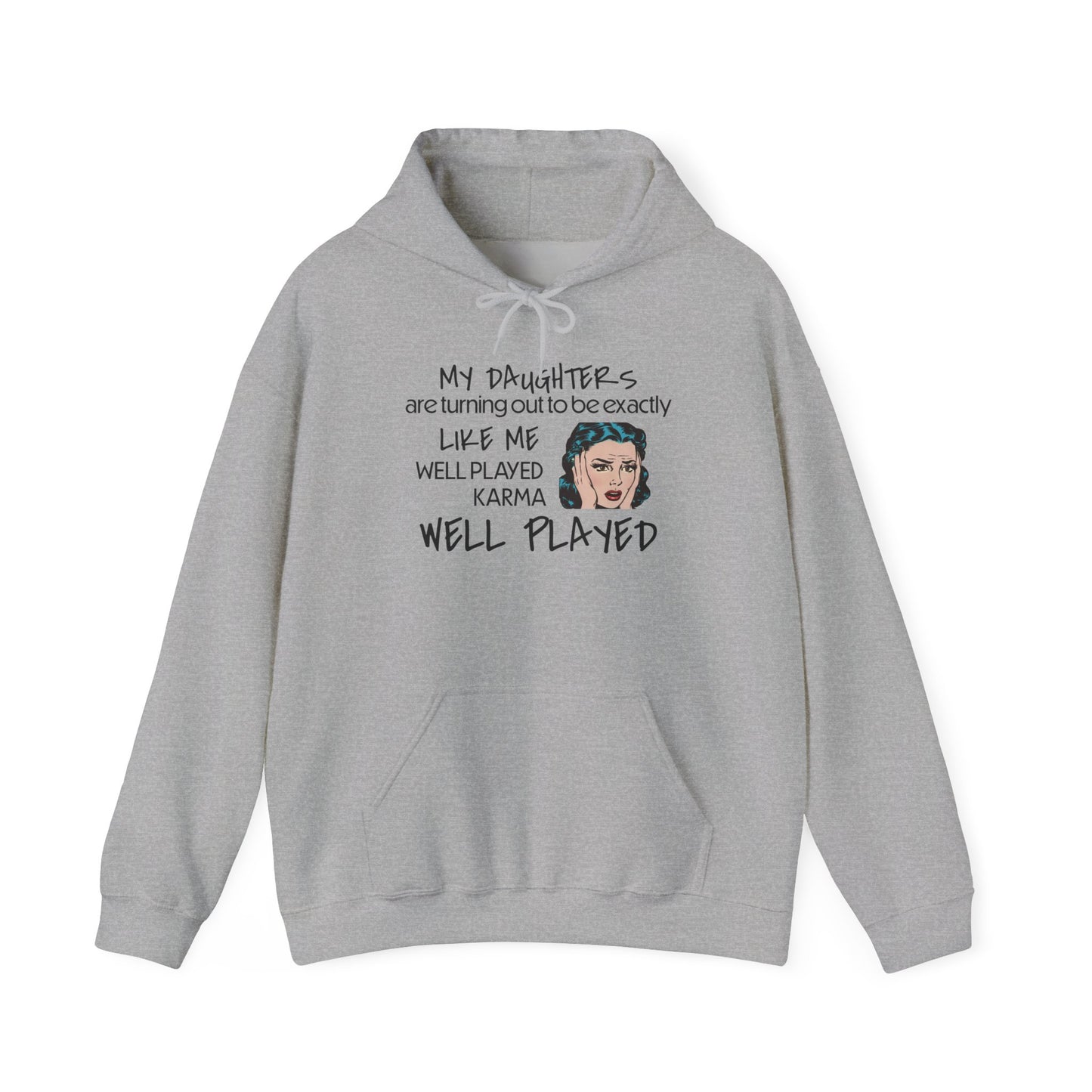 My Daughters Are Turning Out Exactly Like Me... Heavy Blend™ Hooded Sweatshirt