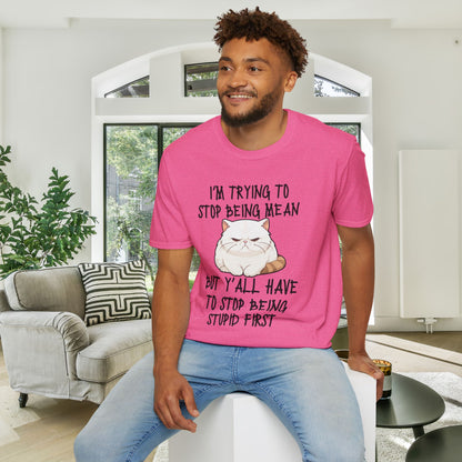 I'm Trying To Stop Being Mean But Yall Have To Stop Being Stupid First Adult T-shirt