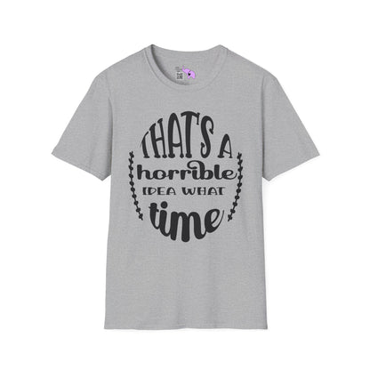That's A Horrible Idea What Time Adult T-shirt