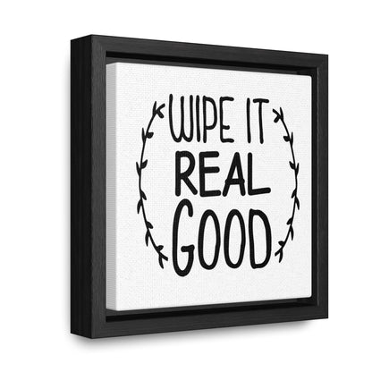 Wipe It Real Good Canvas Wraps, Square Frame