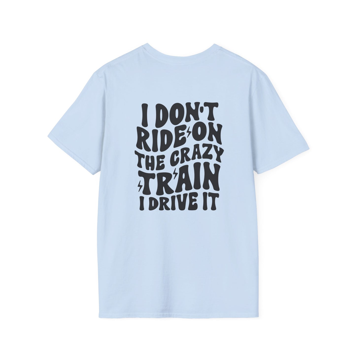 I Don't Ride On The Crazy Train I Drive It Adult T-shirt