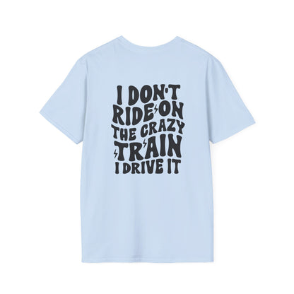 I Don't Ride On The Crazy Train I Drive It Adult T-shirt