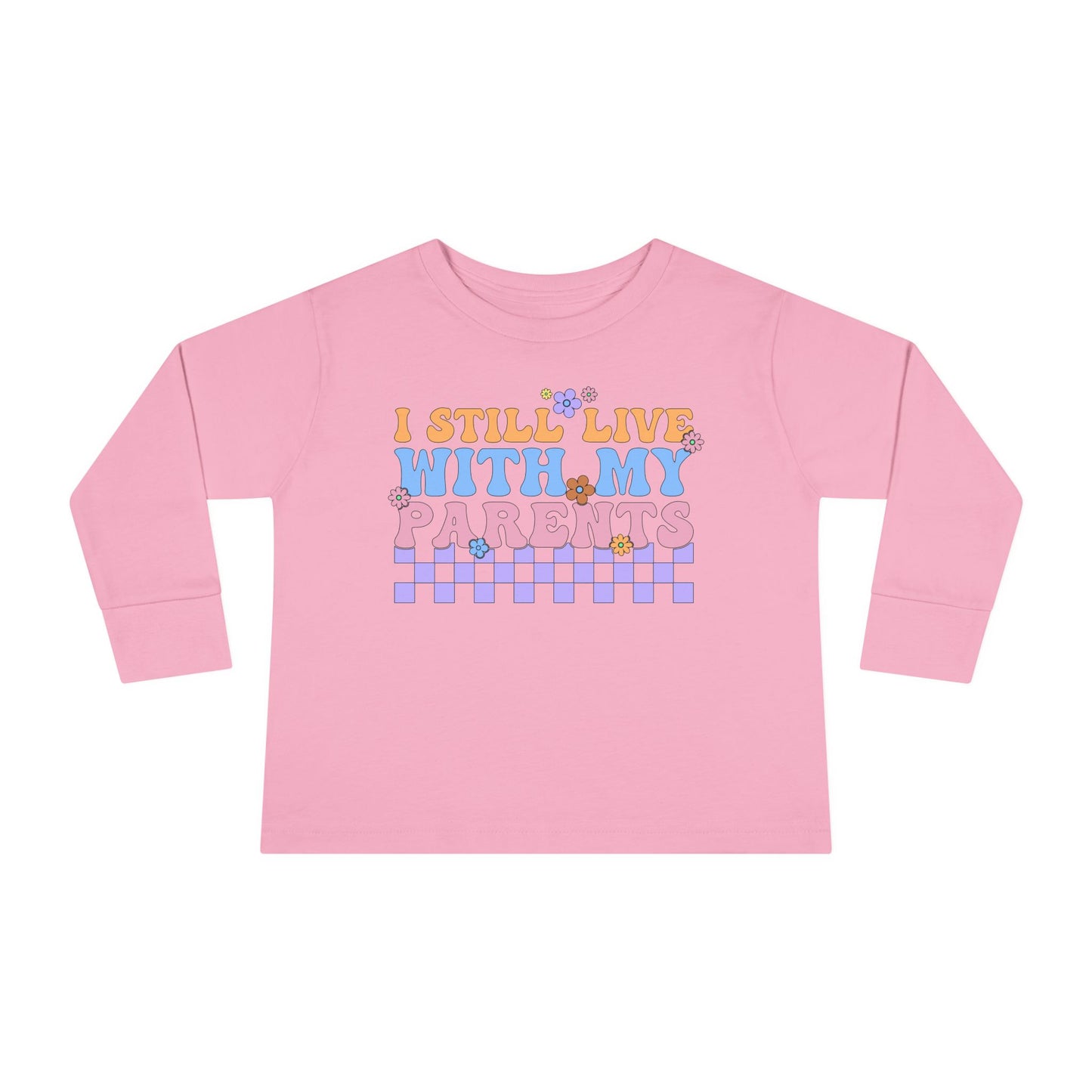 I Still Live With My Parents Toddler Long Sleeve Tee