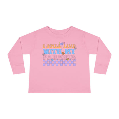 I Still Live With My Parents Toddler Long Sleeve Tee