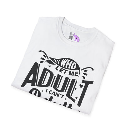 Who Let Me Adult I Can't Adult T-shirt