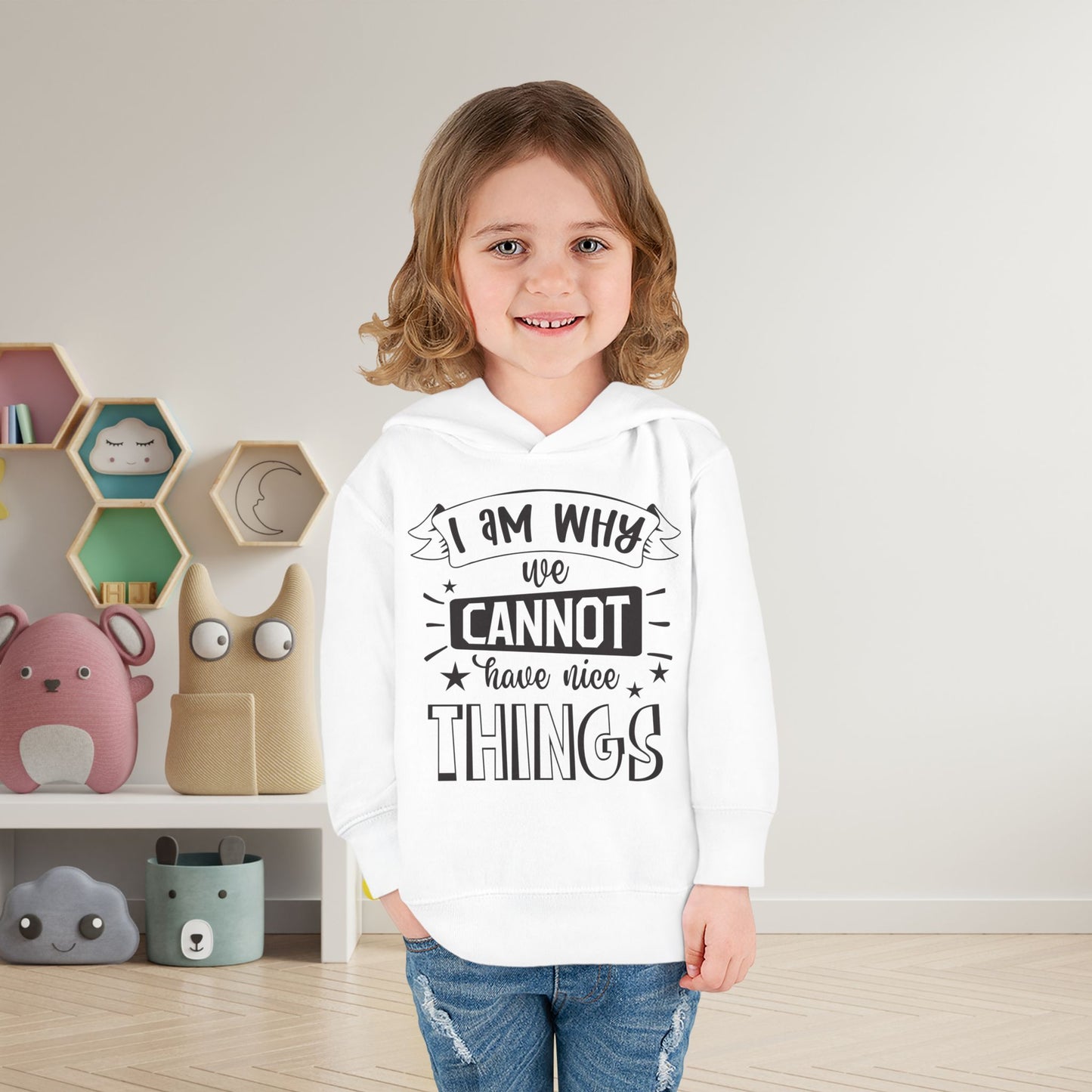 I Am Why We Cannot Have Nice Things Toddler Hoodie