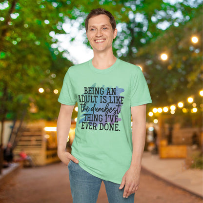 Being An Adult Is Like The Dumbest Thing I've Ever Done Adult T-shirt