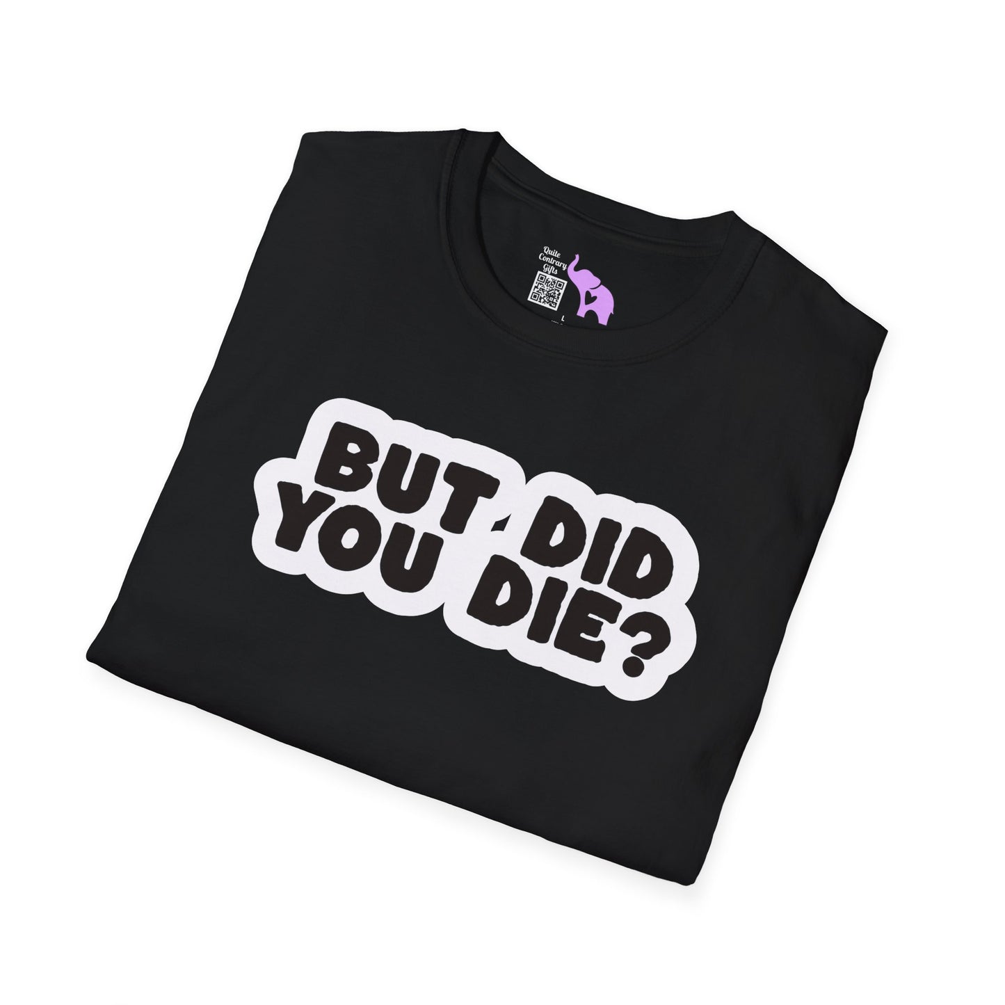 But Did You Die? Adult T-shirt