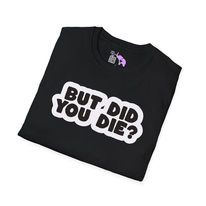 But Did You Die? Adult T-shirt