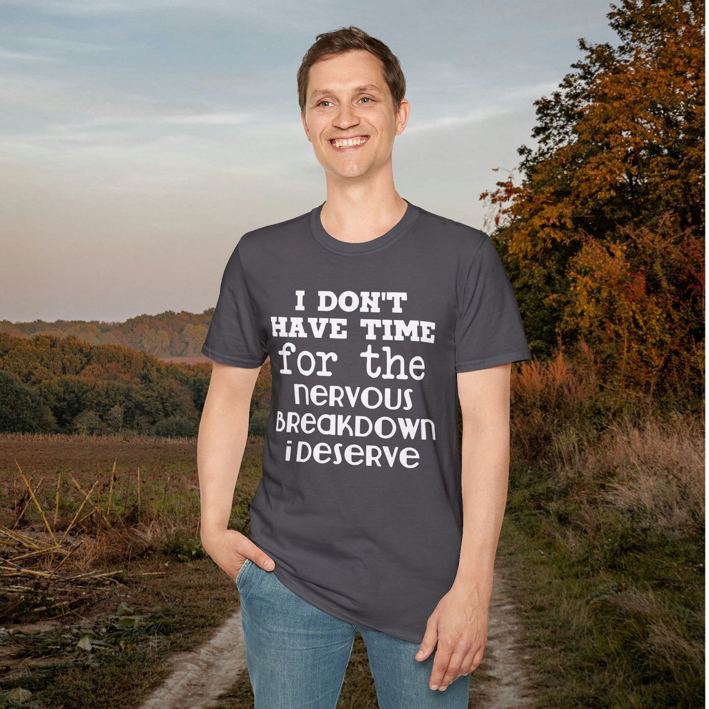 I Don't Have Time For The Nervous Breakdown I Deserve Adult T-shirt