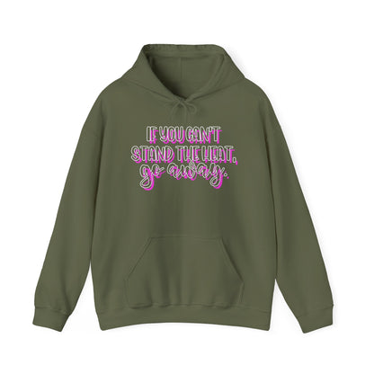 If You Can't Stand The Heat, Go Away Heavy Blend™ Hooded Sweatshirt
