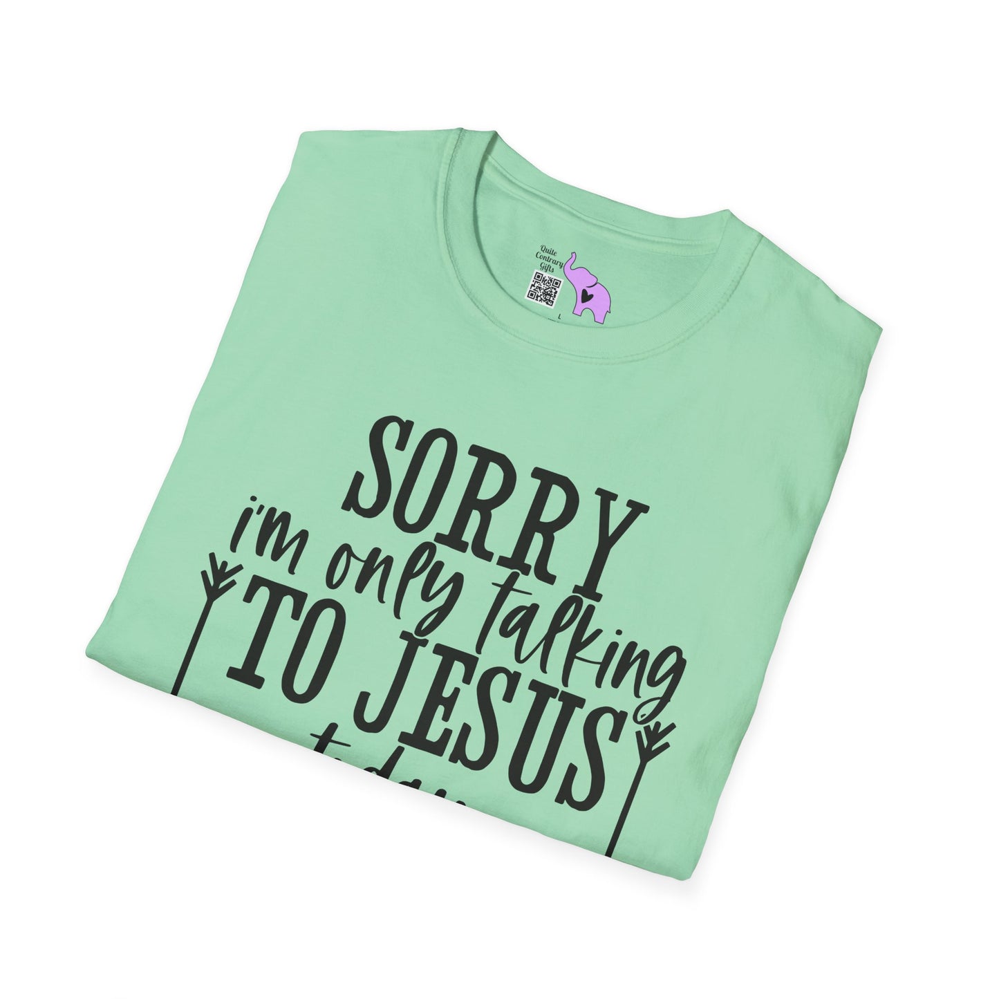Sorry I'm Only Talking To Jesus Today Adult T-shirt