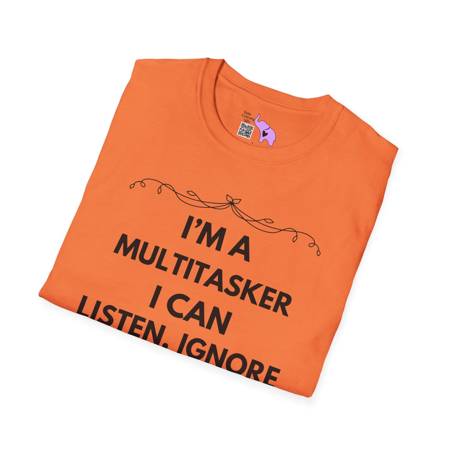 I'm A Multitasker I Can Listen, Ignore, and Forget All At The Same Time! T-shirt