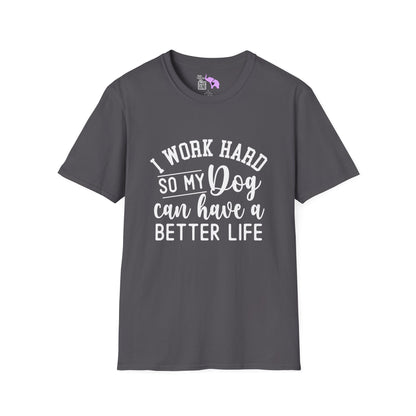 I Work Hard So My Dog Can Have A Better Life Adult T-shirt