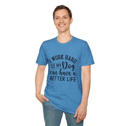 I Work Hard So My Dog Can Have A Better Life T-shirt