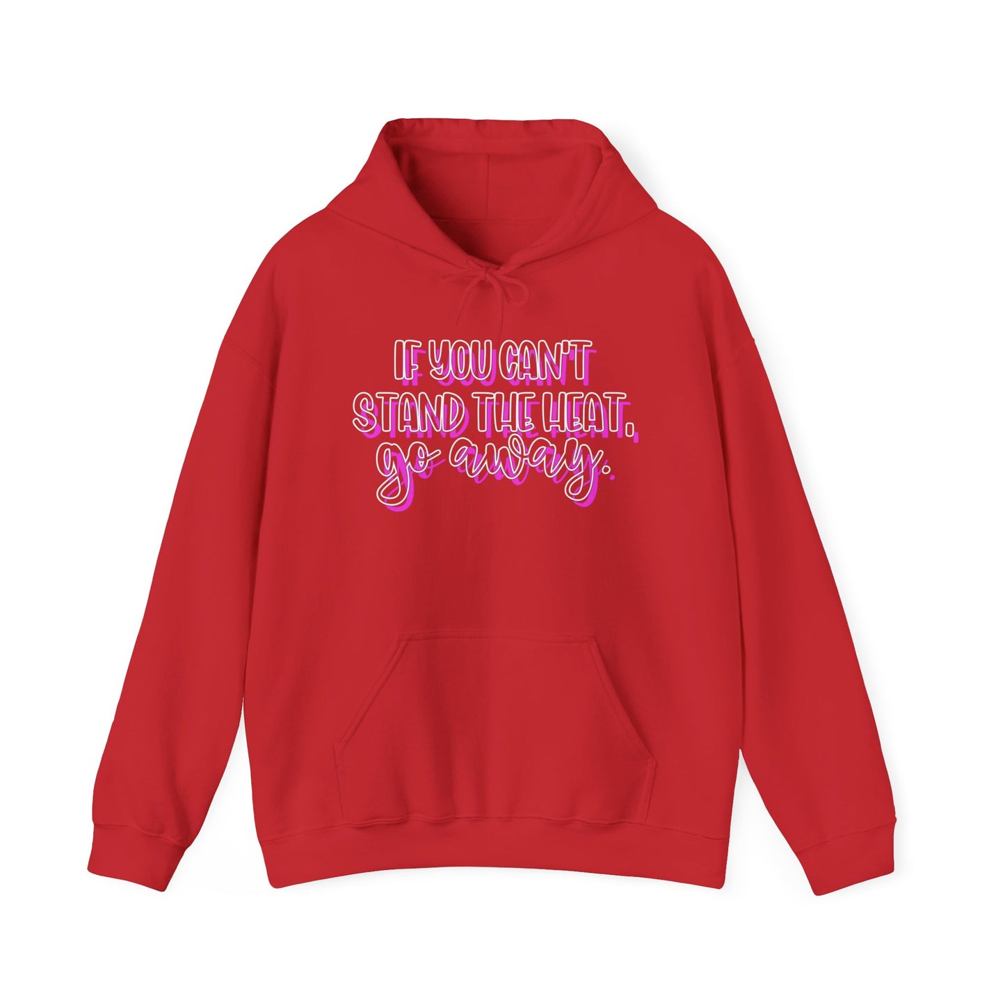 If You Can't Stand The Heat, Go Away Heavy Blend™ Hooded Sweatshirt