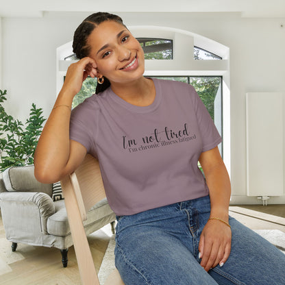 I'm Not Tired, I'm Chronic Illness Fatigued Adult T-shirt
